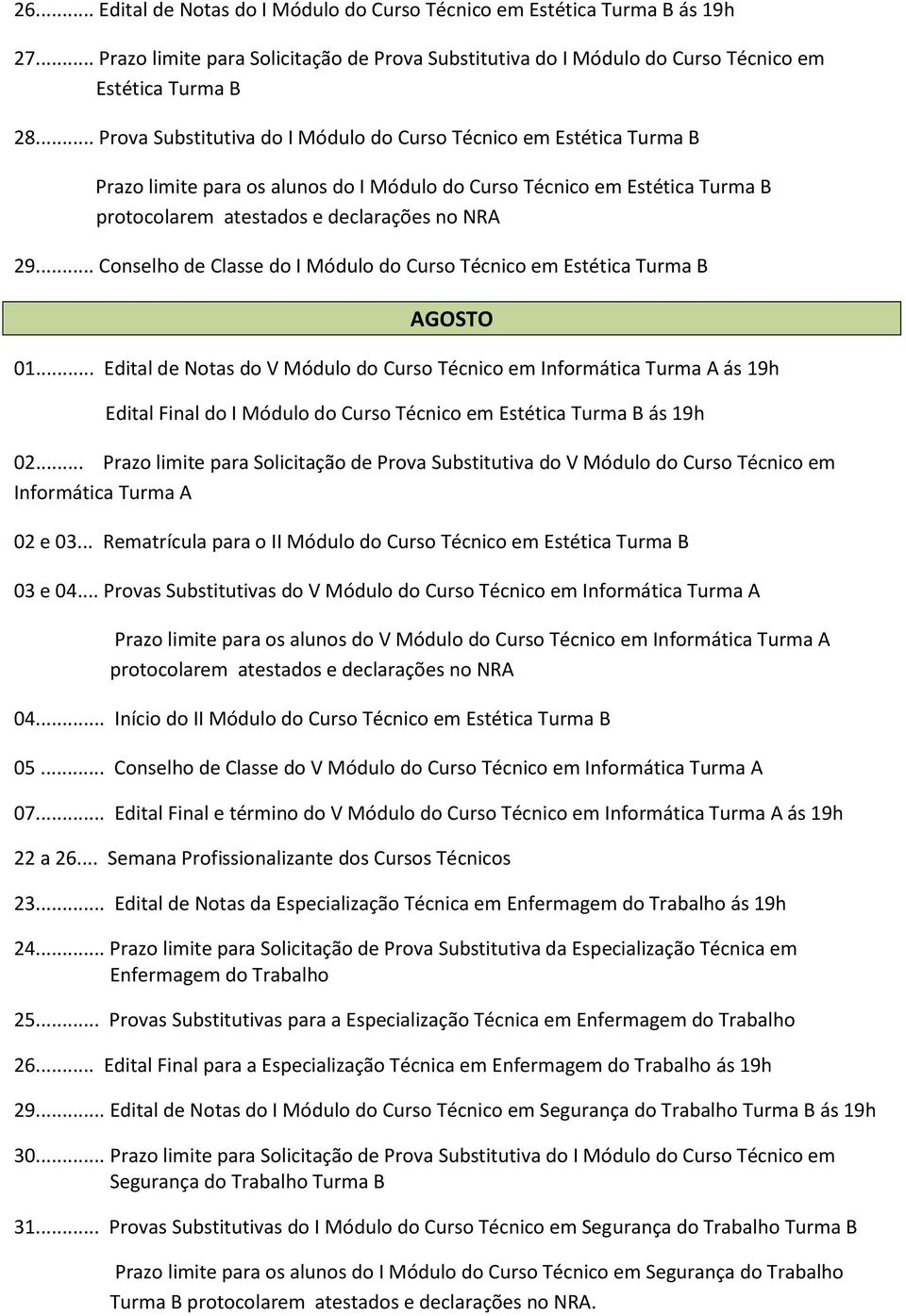 .. Conselho de Classe do I Módulo do Curso Técnico em Estética Turma B AGOSTO 01.