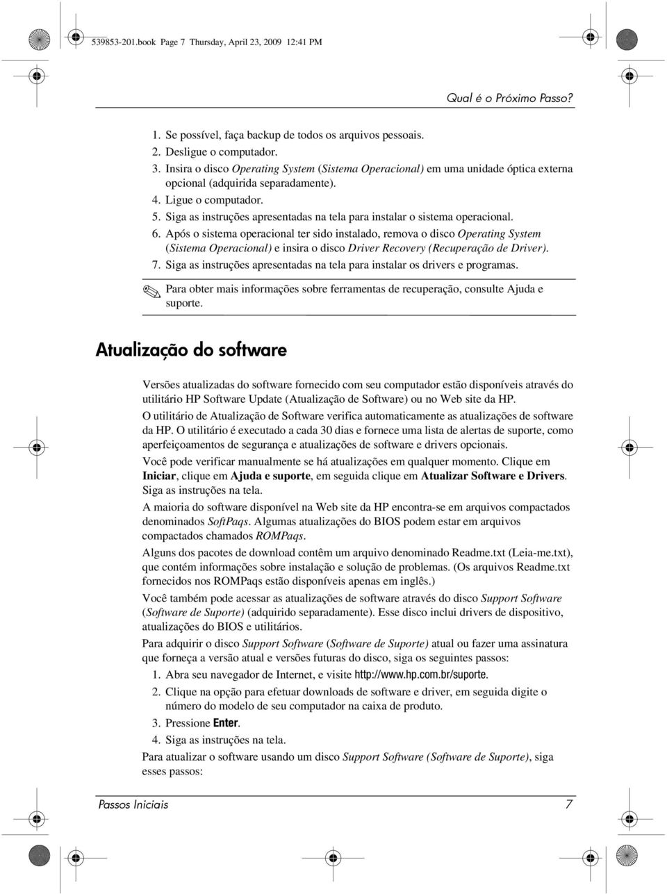 Siga as instruções apresentadas na tela para instalar o sistema operacional. 6.