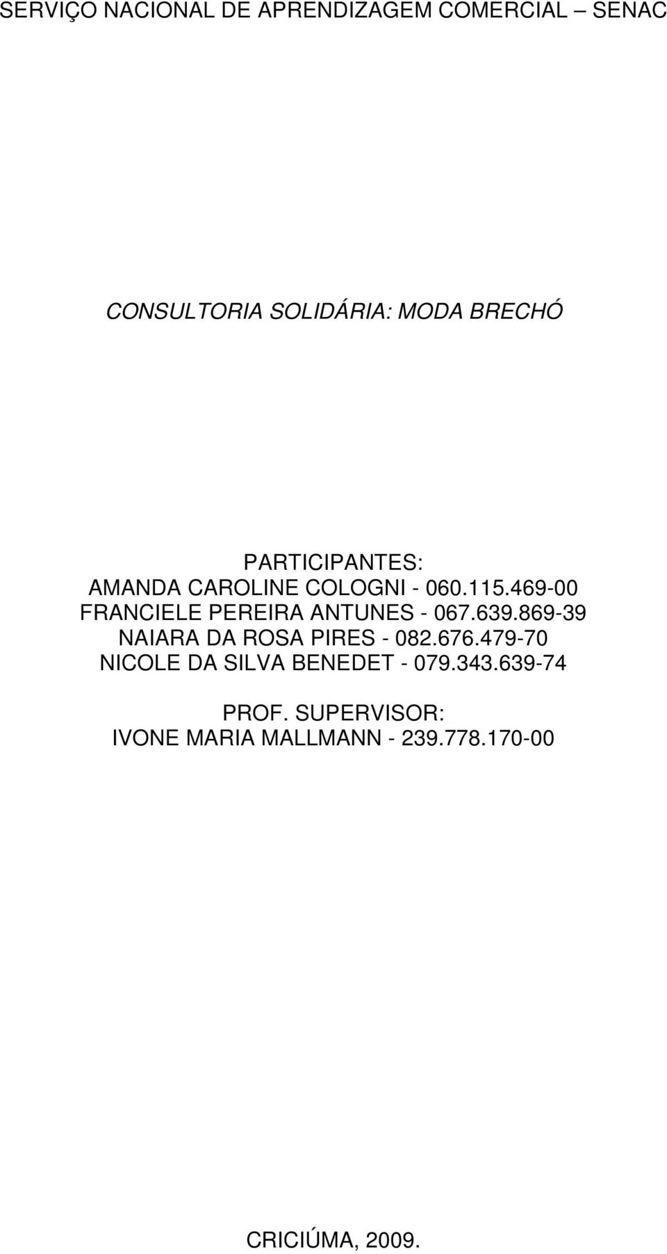 469-00 FRANCIELE PEREIRA ANTUNES - 067.639.869-39 NAIARA DA ROSA PIRES - 082.676.