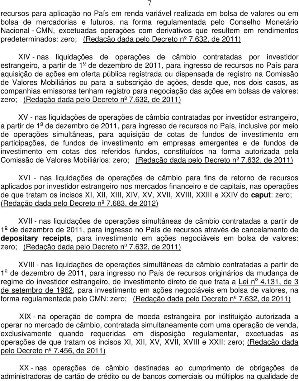 632, de 2011) XIV - nas liquidações de operações de câmbio contratadas por investidor estrangeiro, a partir de 1 o de dezembro de 2011, para ingresso de recursos no País para aquisição de ações em