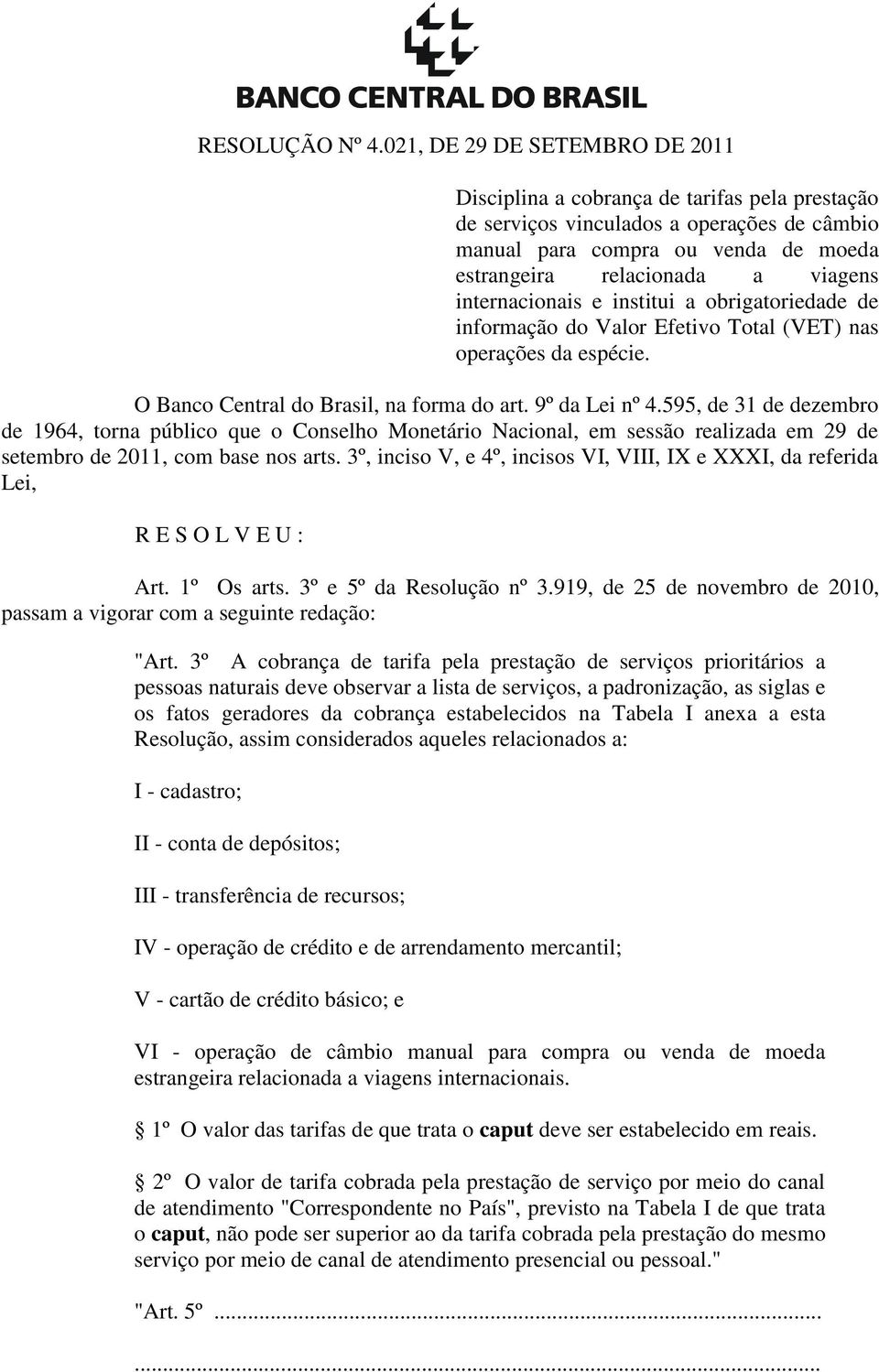 internacionais e institui a obrigatoriedade de informação do Valor Efetivo Total (VET) nas operações da espécie. O Banco Central do Brasil, na forma do art. 9º da Lei nº 4.