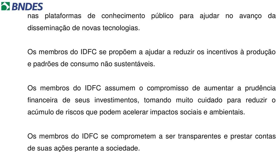 Os membros do IDFC assumem o compromisso de aumentar a prudência financeira de seus investimentos, tomando muito cuidado para