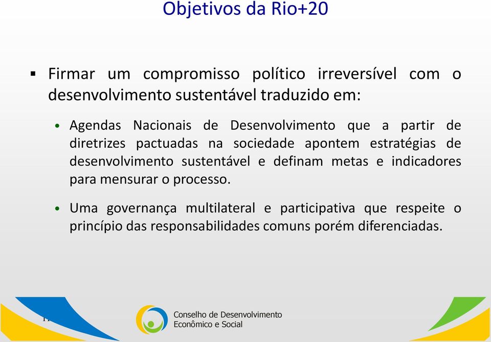 apontem estratégias de desenvolvimento sustentável e definam metas e indicadores para mensurar o processo.