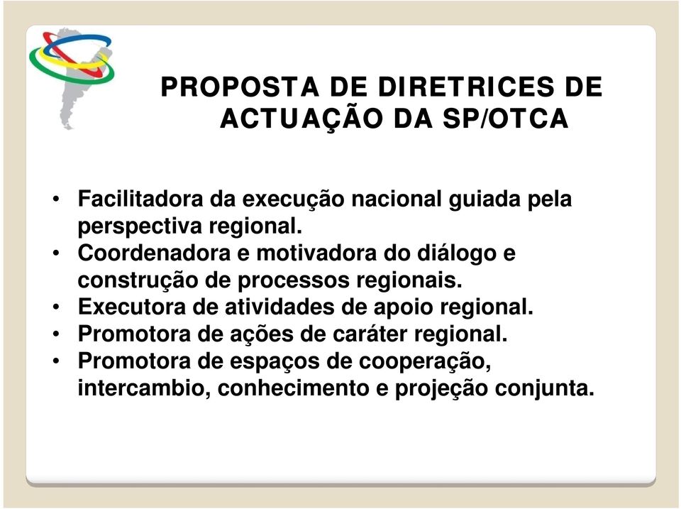 Coordenadora e motivadora do diálogo e construção de processos regionais.