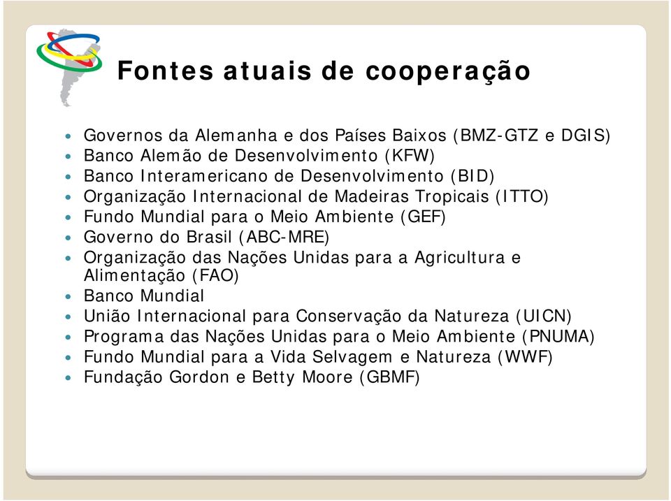 (ABC-MRE) Organização das Nações Unidas para a Agricultura e Alimentação (FAO) Banco Mundial União Internacional para Conservação da Natureza