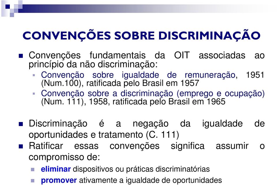111), 1958, ratificada pelo Brasil em 1965 Discriminação é a negação da igualdade de oportunidades e tratamento (C.