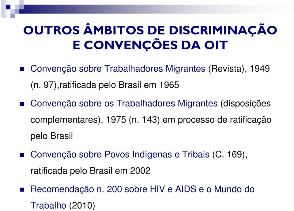 97),ratificada pelo Brasil em 1965 Convenção sobre os Trabalhadores Migrantes (disposições