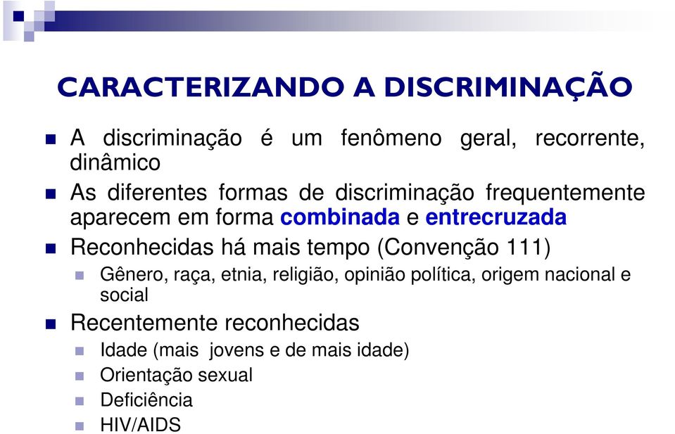 Reconhecidas há mais tempo (Convenção 111) Gênero, raça, etnia, religião, opinião política, origem