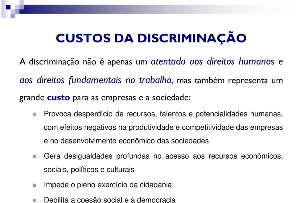 efeitos negativos na produtividade e competitividade das empresas e no desenvolvimento econômico das sociedades Gera desigualdades