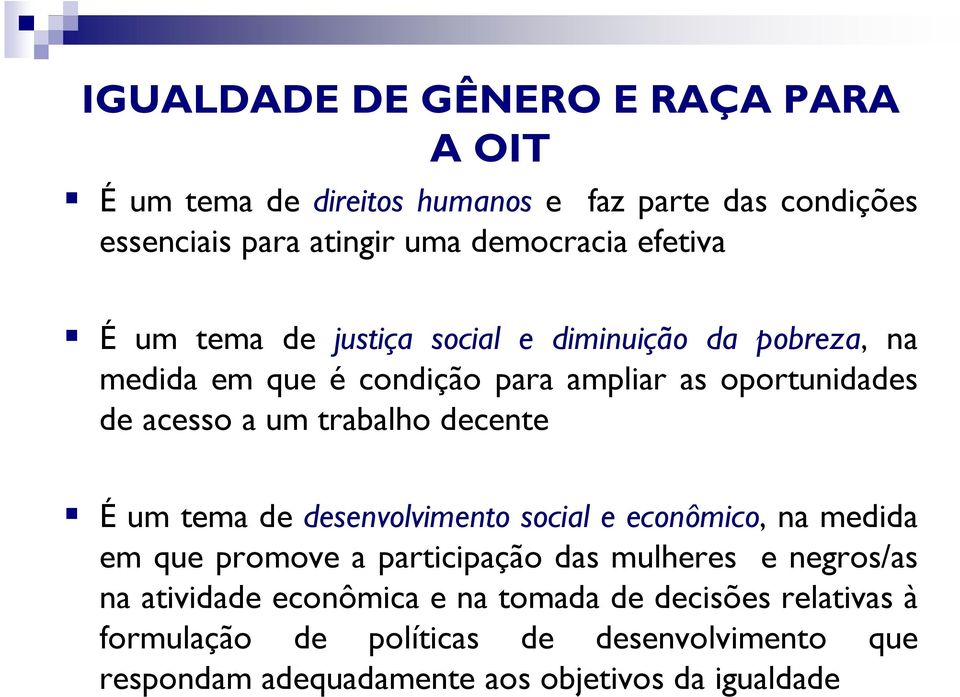 trabalho decente É um tema de desenvolvimento social e econômico, na medida em que promove a participação das mulheres e negros/as na