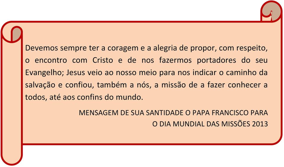 caminho da salvação e confiou, também a nós, a missão de a fazer conhecer a todos, até aos