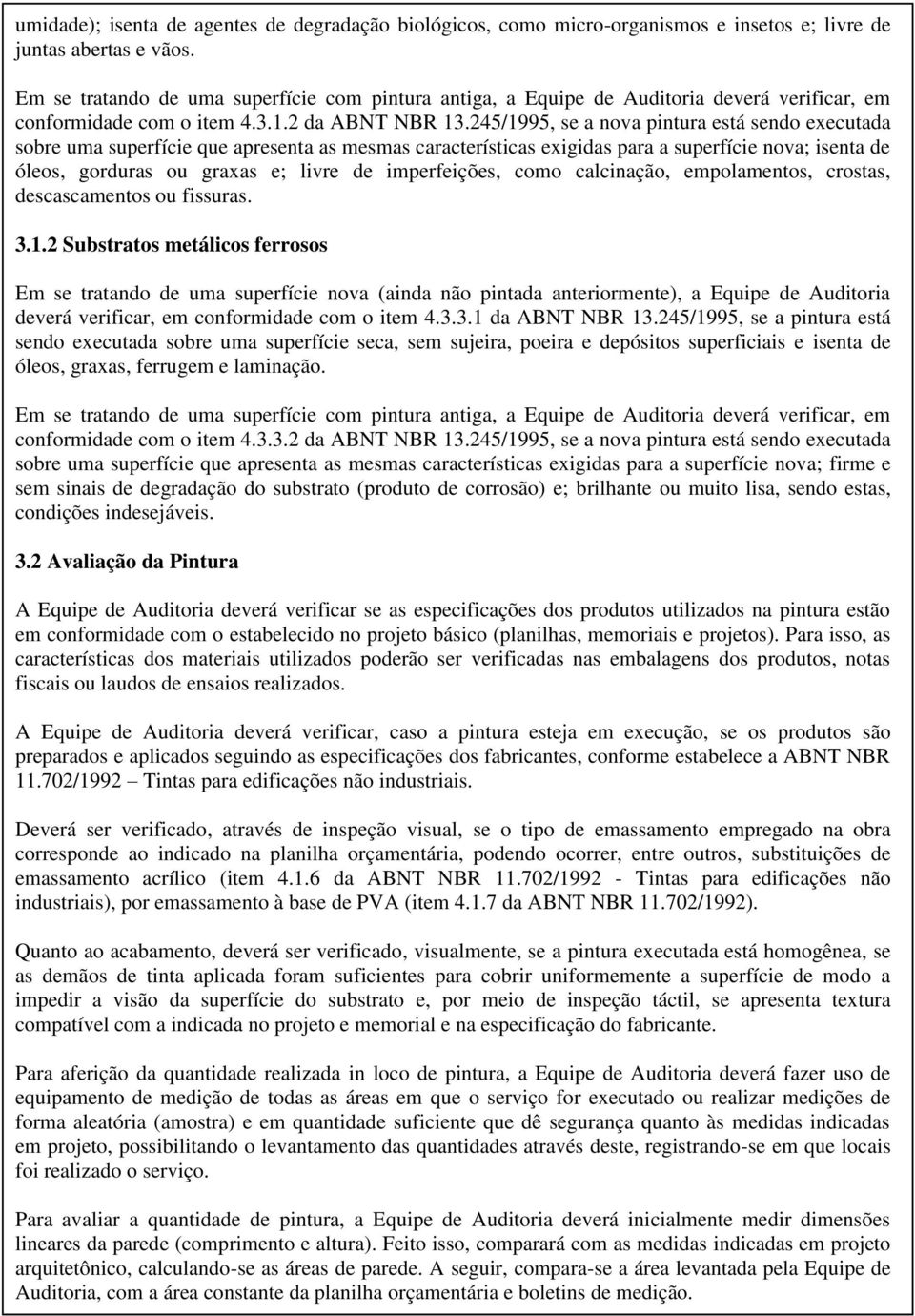 imperfeições, como calcinação, empolamentos, crostas, descascamentos ou fissuras. 3.1.