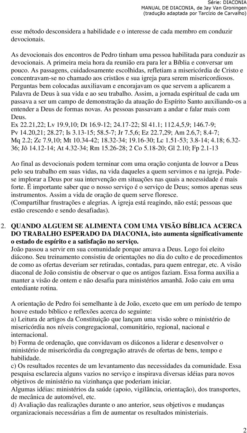 As passagens, cuidadosamente escolhidas, refletiam a misericórdia de Cristo e concentravam-se no chamado aos cristãos e sua igreja para serem misericordiosos.