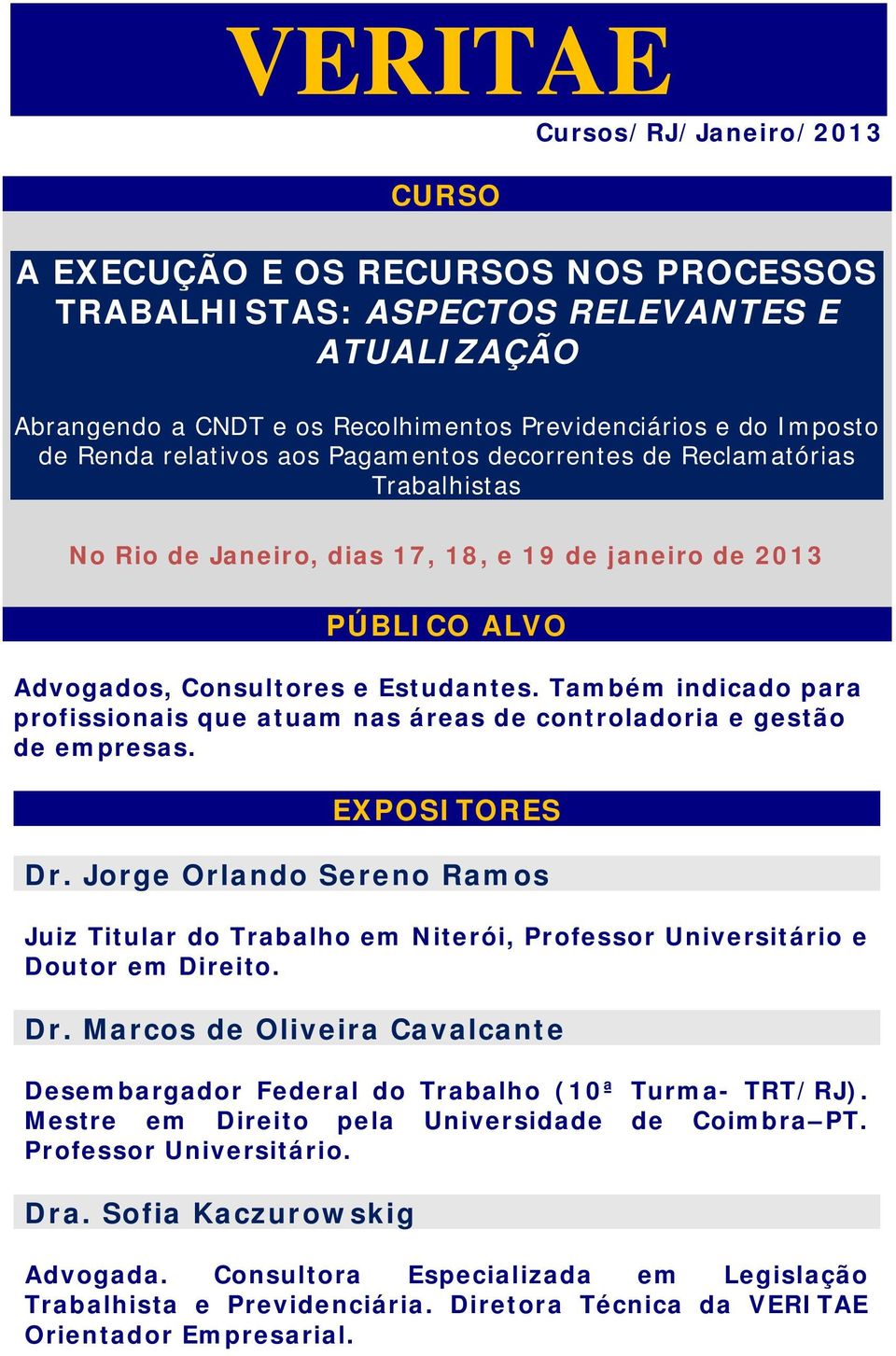 Também indicado para profissionais que atuam nas áreas de controladoria e gestão de empresas. EXPOSITORES Dr.