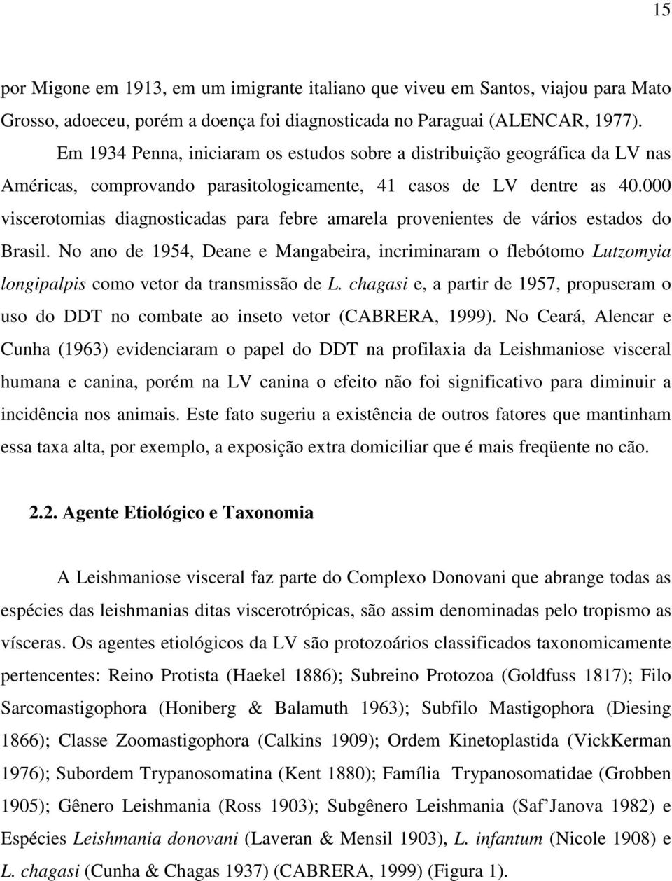 000 viscerotomias diagnosticadas para febre amarela provenientes de vários estados do Brasil.