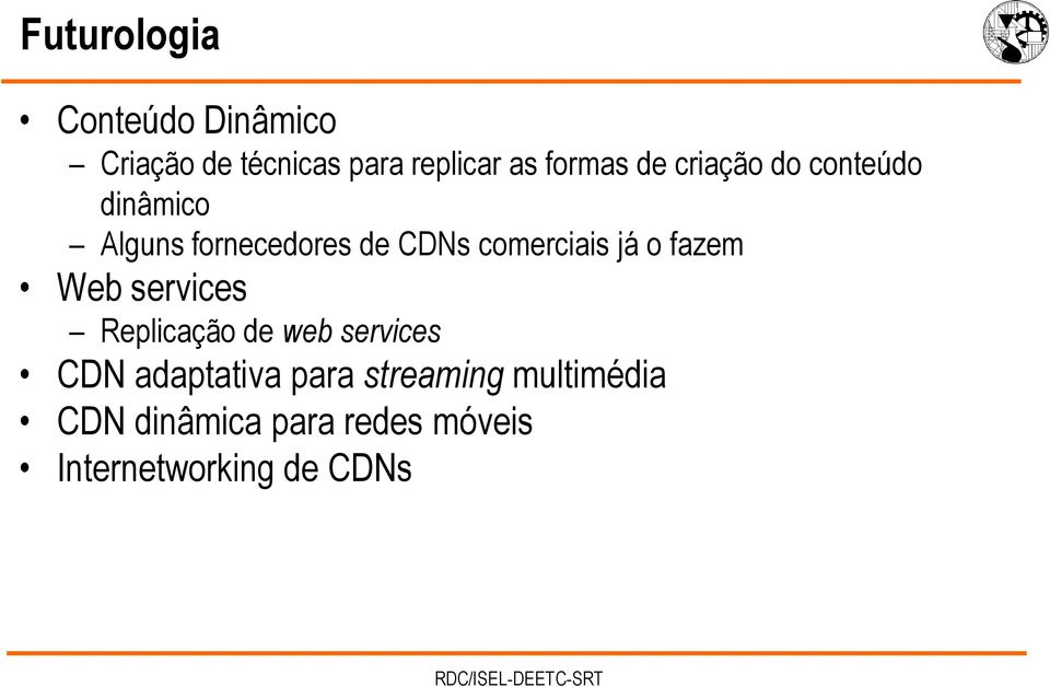 comerciais já o fazem Web services Replicação de web services CDN