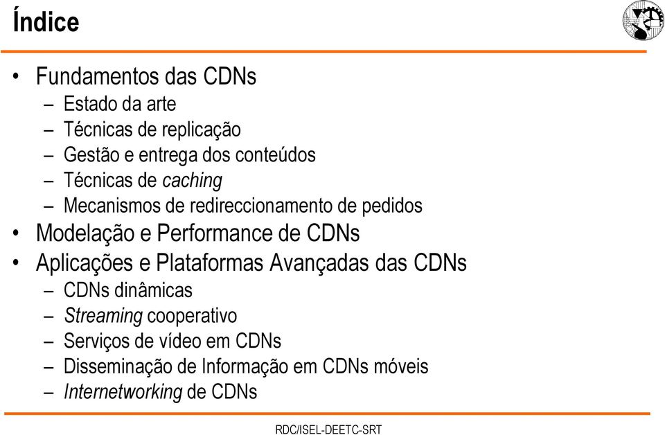 Performance de CDNs Aplicações e Plataformas Avançadas das CDNs CDNs dinâmicas Streaming