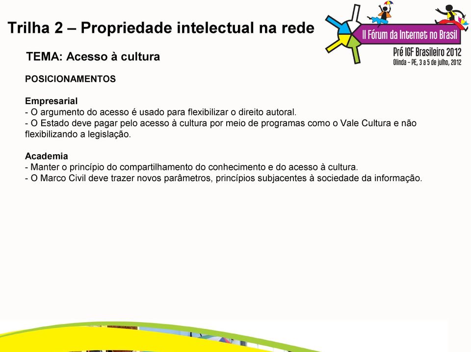 - O Estado deve pagar pelo acesso à cultura por meio de programas como o Vale Cultura e não flexibilizando