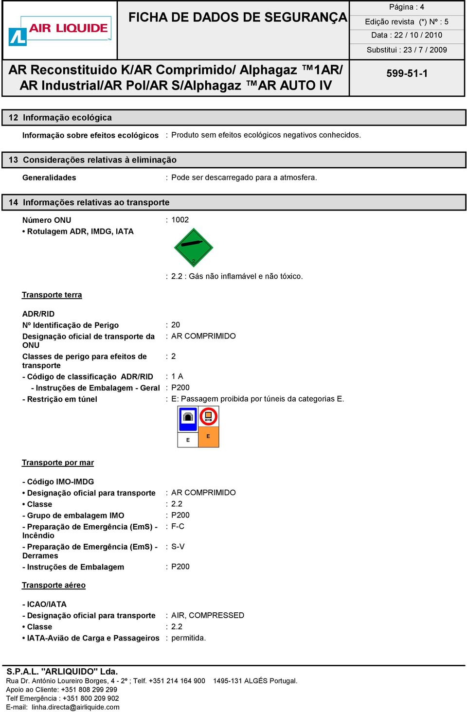 2 : Gás não inflamável e não tóxico.