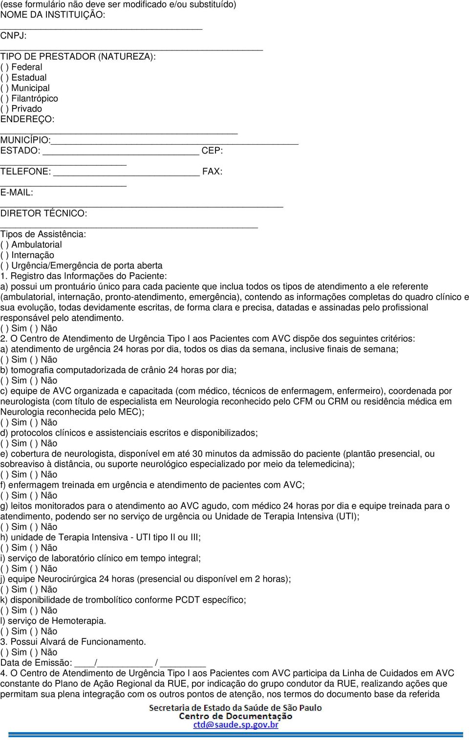 Registro das Informações do Paciente: a) possui um prontuário único para cada paciente que inclua todos os tipos de atendimento a ele referente (ambulatorial, internação, pronto-atendimento,