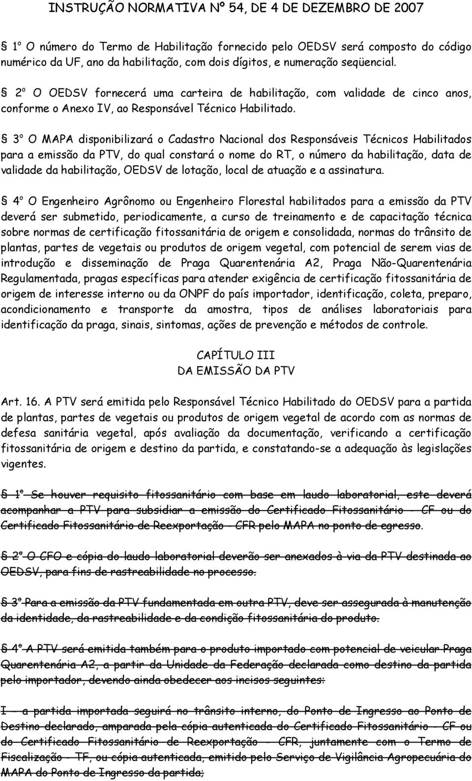 3 o O MAPA disponibilizará o Cadastro Nacional dos Responsáveis Técnicos Habilitados para a emissão da PTV, do qual constará o nome do RT, o número da habilitação, data de validade da habilitação,