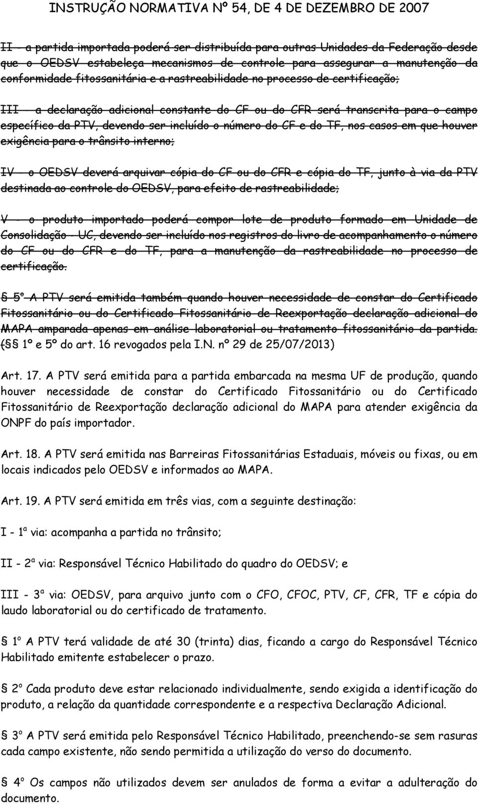 casos em que houver exigência para o trânsito interno; IV - o OEDSV deverá arquivar cópia do CF ou do CFR e cópia do TF, junto à via da PTV destinada ao controle do OEDSV, para efeito de