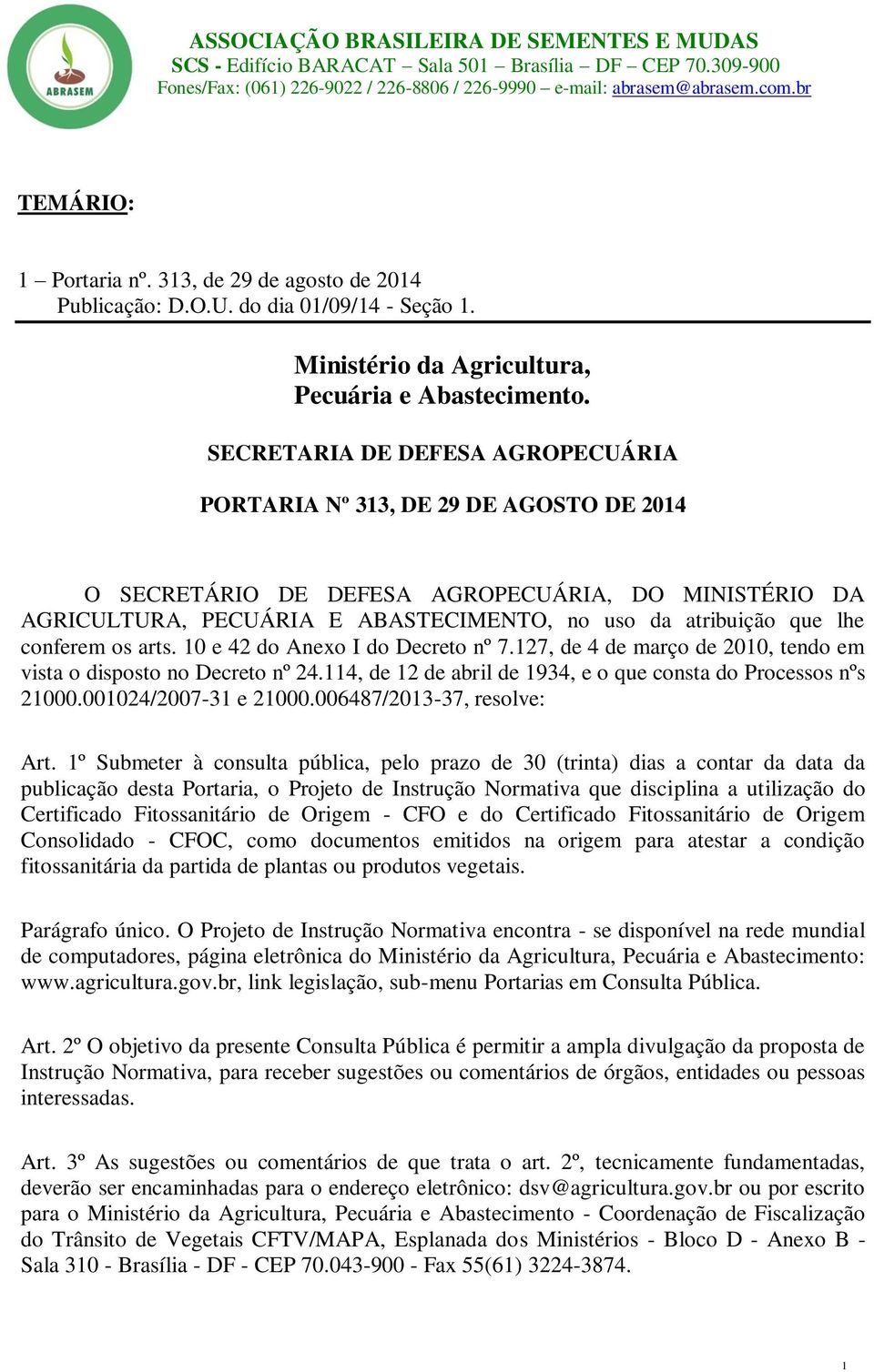 conferem os arts. 10 e 42 do Anexo I do Decreto nº 7.127, de 4 de março de 2010, tendo em vista o disposto no Decreto nº 24.114, de 12 de abril de 1934, e o que consta do Processos nºs 21000.