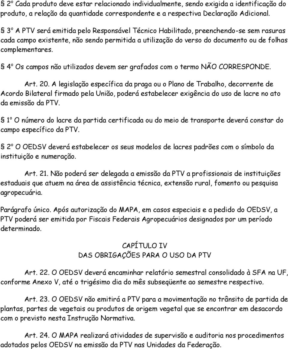 4 o Os campos não utilizados devem ser grafados com o termo NÃO CORRESPONDE. Art. 20.