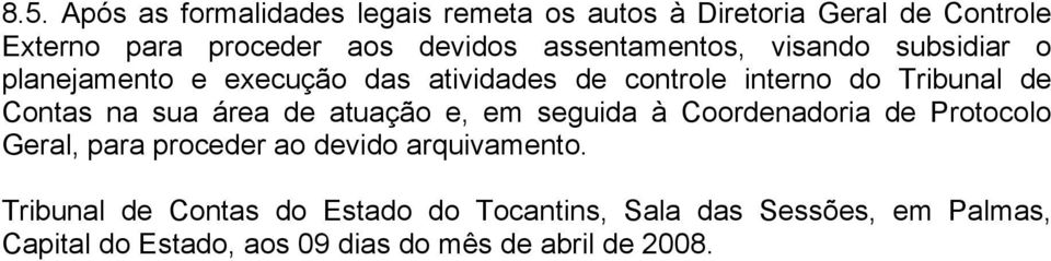 na sua área de atuação e, em seguida à Coordenadoria de Protocolo Geral, para proceder ao devido arquivamento.