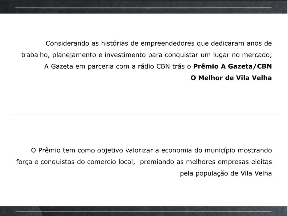 A Gazeta/CBN O Melhor de Vila Velha O Prêmio tem como objetivo valorizar a economia do município