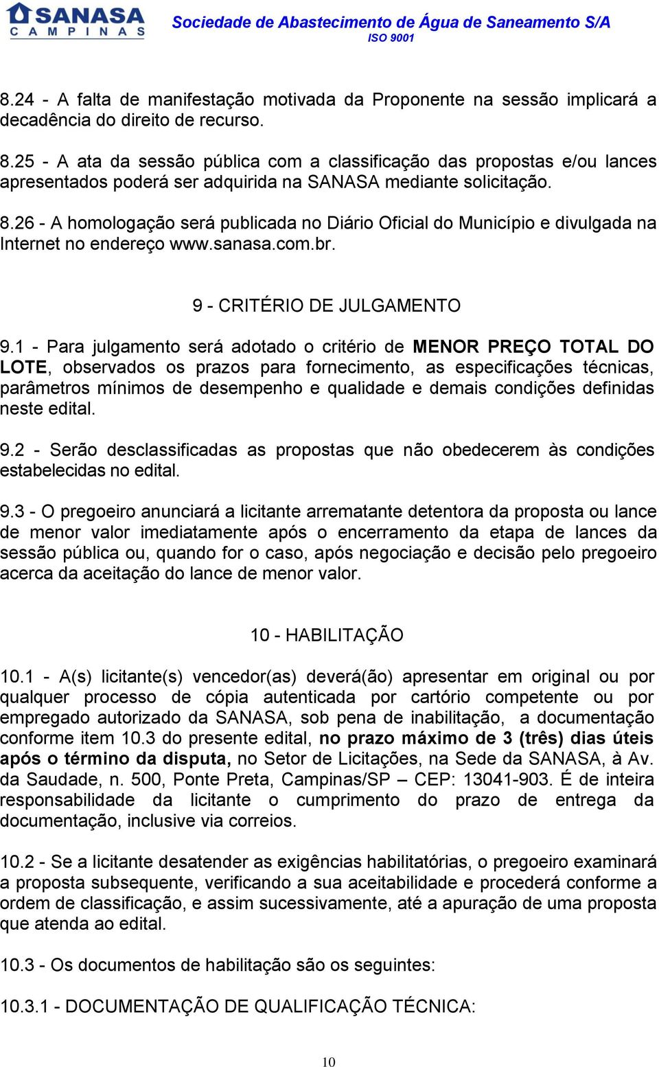 26 - A homologação será publicada no Diário Oficial do Município e divulgada na Internet no endereço www.sanasa.com.br. 9 - CRITÉRIO DE JULGAMENTO 9.
