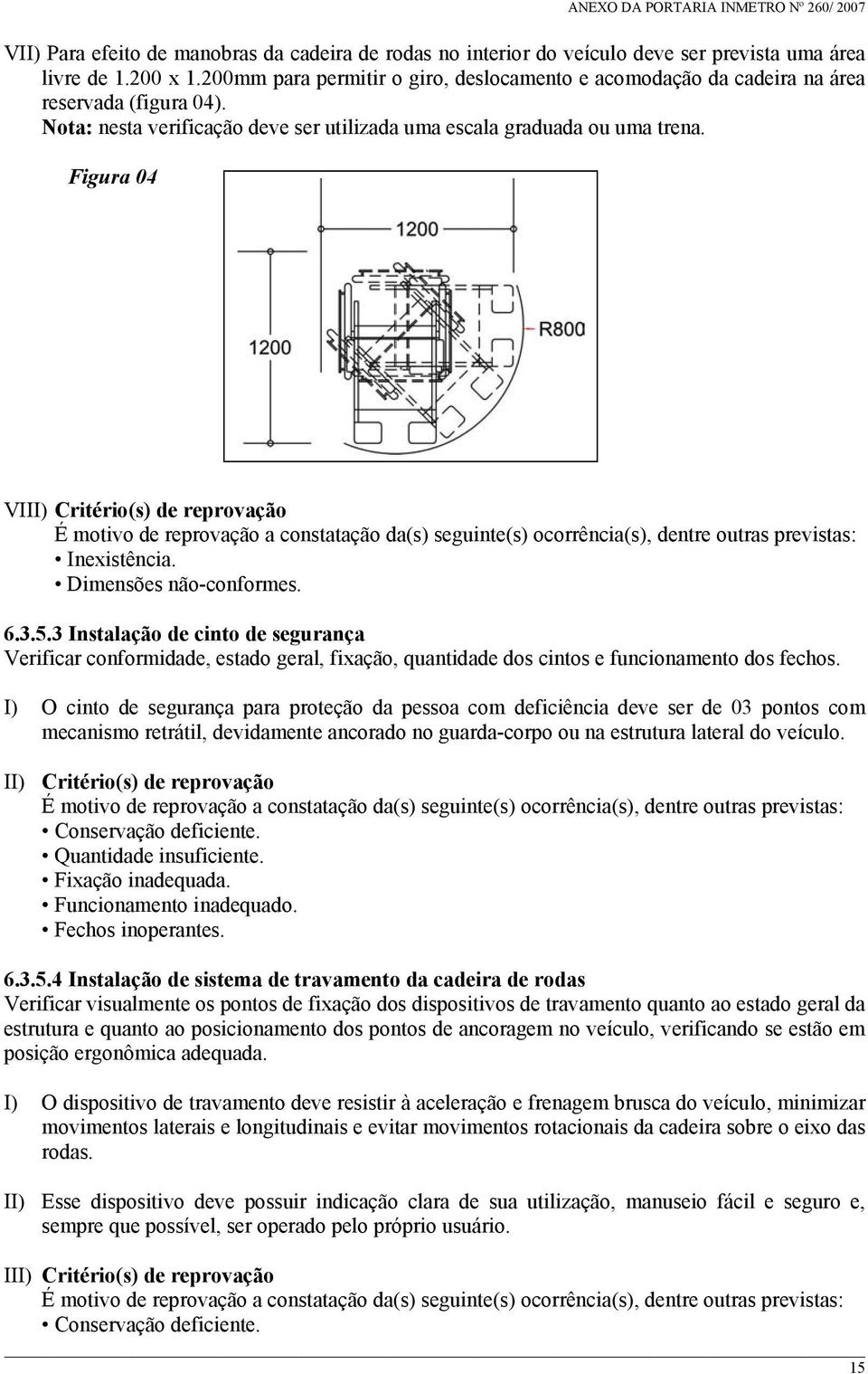 Figura 04 VIII) Critério(s) de reprovação Dimensões não-conformes. 6.3.5.