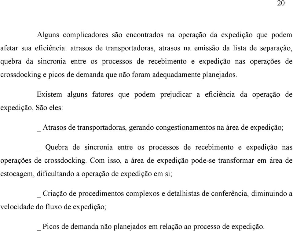 Existem alguns fatores que podem prejudicar a eficiência da operação de expedição.