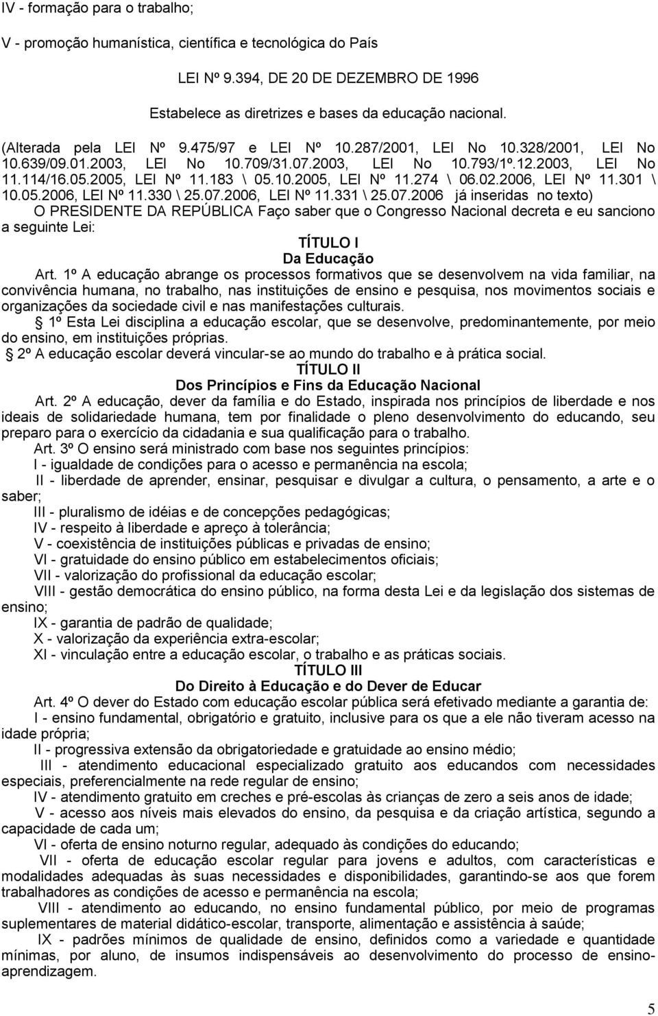 02.2006, LEI Nº 11.301 \ 10.05.2006, LEI Nº 11.330 \ 25.07.