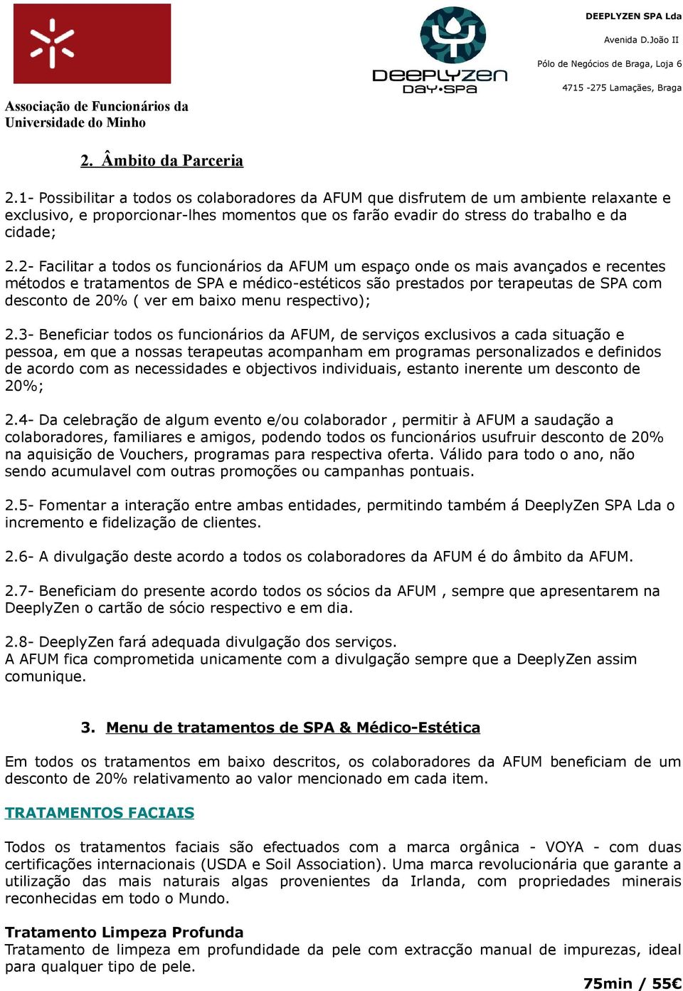 2- Facilitar a todos os funcionários da AFUM um espaço onde os mais avançados e recentes métodos e tratamentos de SPA e médico-estéticos são prestados por terapeutas de SPA com desconto de 20% ( ver