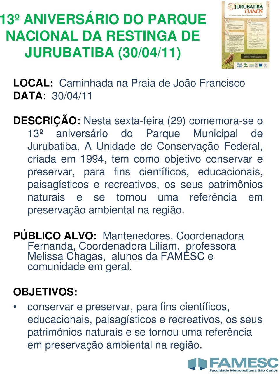 A Unidade de Conservação Federal, criada em 1994, tem como objetivo conservar e preservar, para fins científicos, educacionais, paisagísticos e recreativos, os seus patrimônios naturais e se tornou