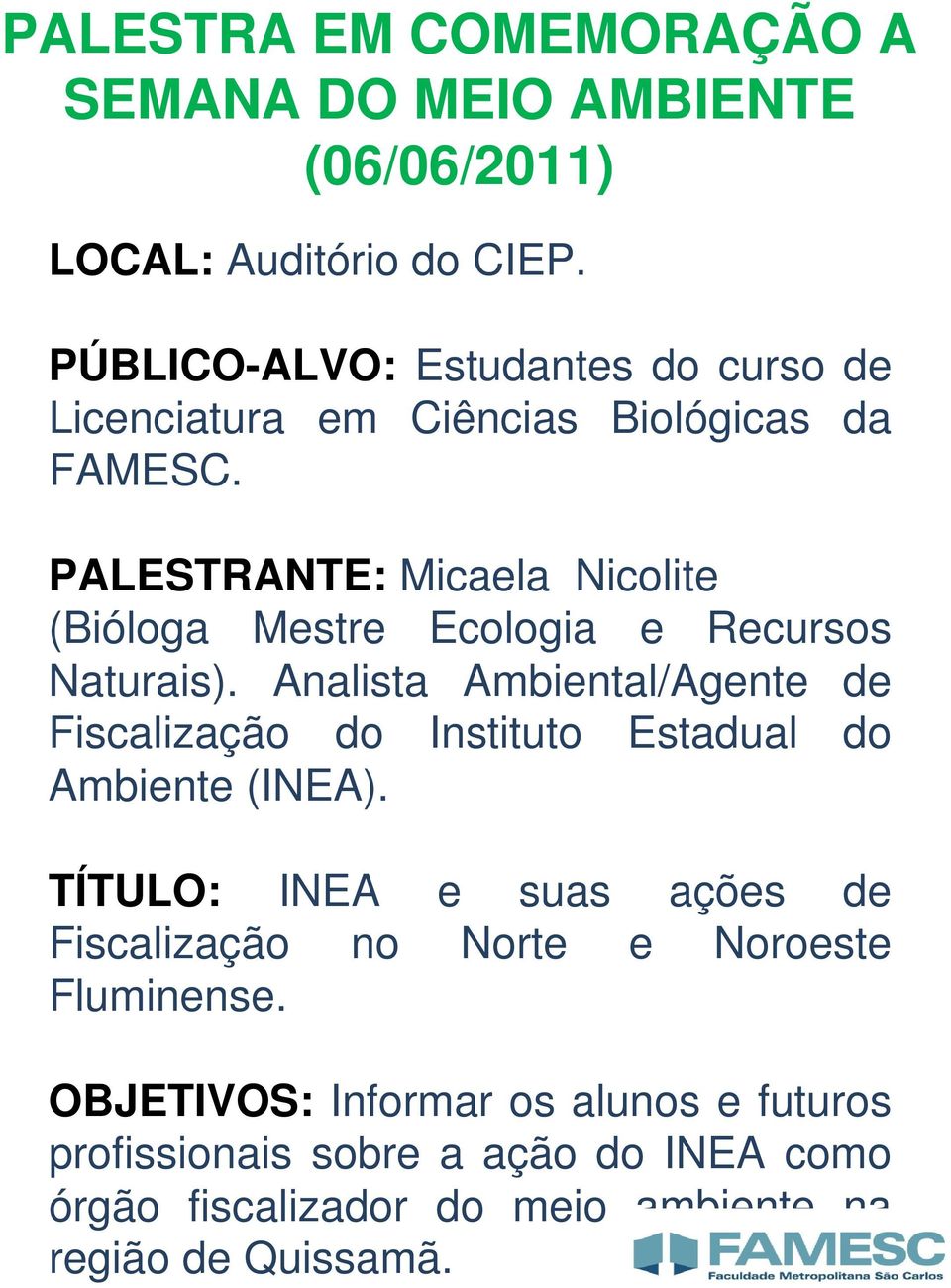 PALESTRANTE: Micaela Nicolite (Bióloga Mestre Ecologia e Recursos Naturais).