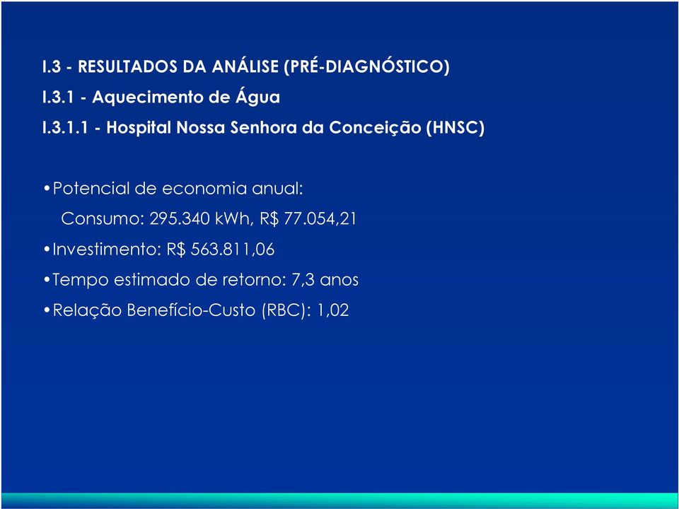 anual: Consumo: 295.340 kwh, R$ 77.054,21 Investimento: R$ 563.