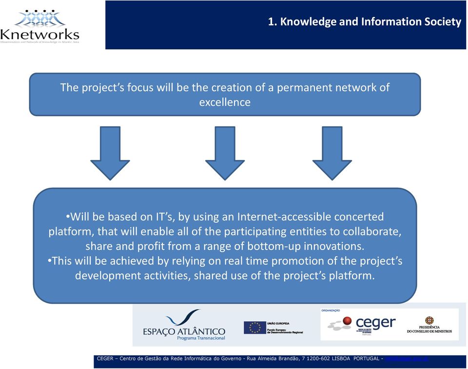 the participating entities to collaborate, share and profit from a range of bottom-up innovations.