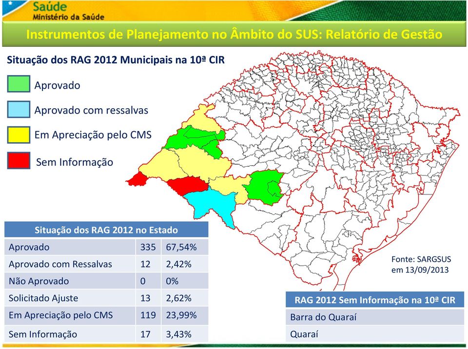 335 67,54% Aprovado com Ressalvas 12 2,42% Não Aprovado 0 0% Solicitado Ajuste 13 2,62% Em Apreciação pelo CMS