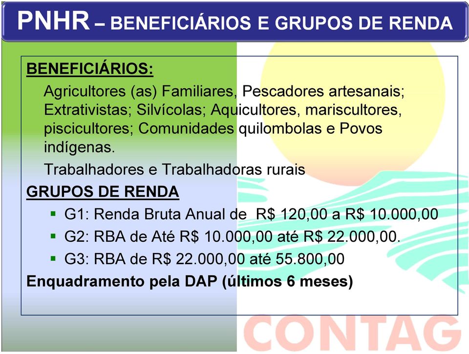 Trabalhadores e Trabalhadoras rurais GRUPOS DE RENDA G1: Renda Bruta Anual de R$ 120,00 a R$ 10.