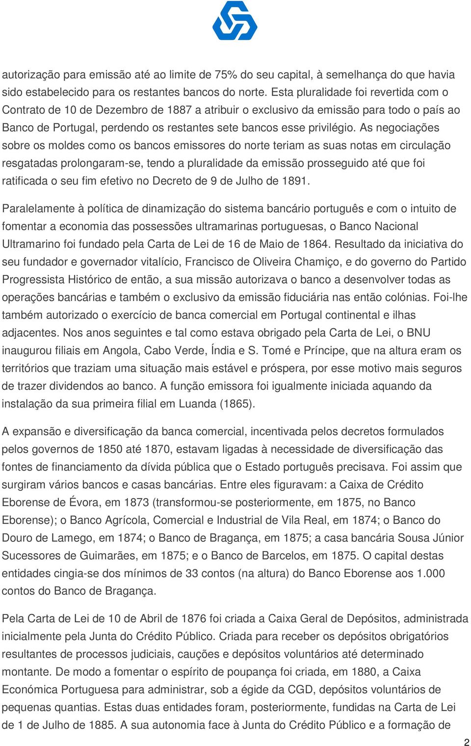 As negociações sobre os moldes como os bancos emissores do norte teriam as suas notas em circulação resgatadas prolongaram-se, tendo a pluralidade da emissão prosseguido até que foi ratificada o seu