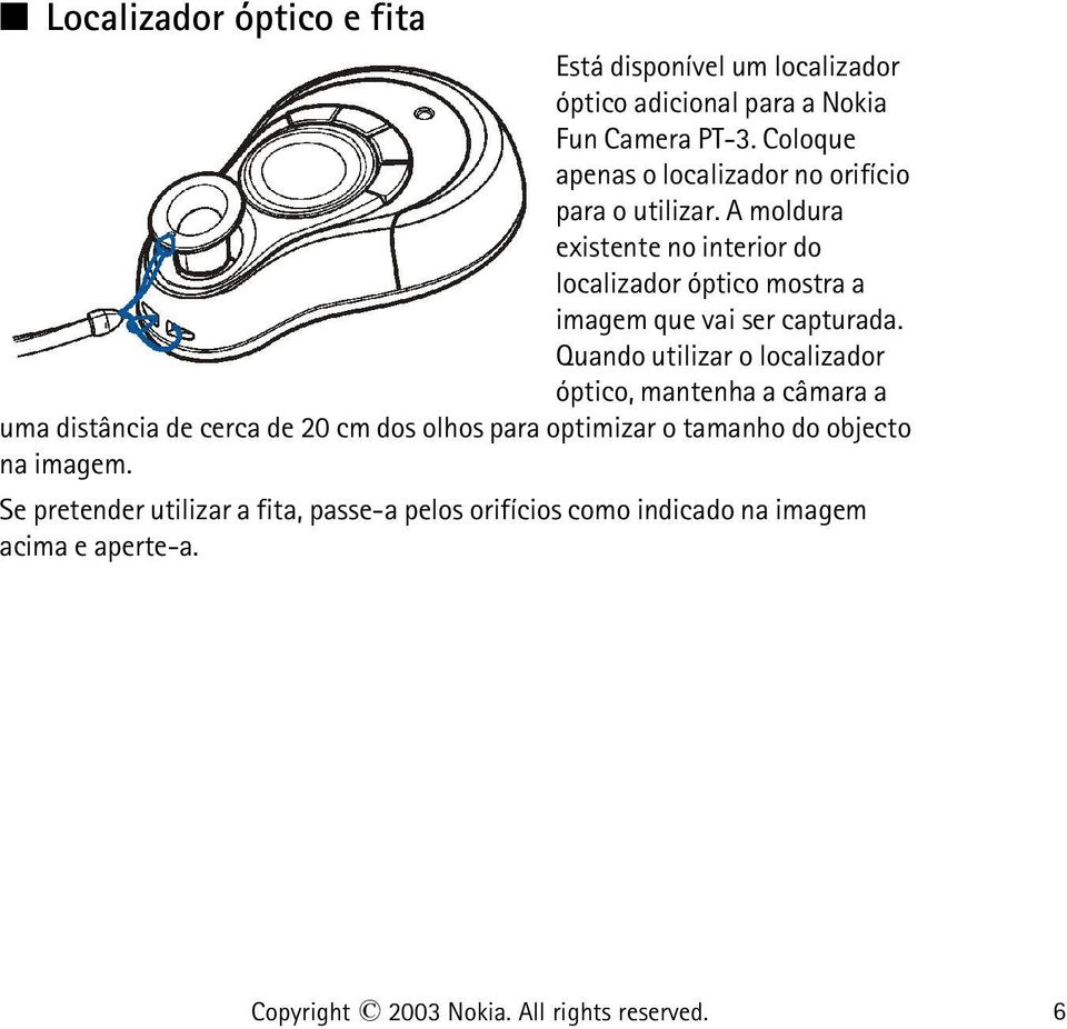 A moldura existente no interior do localizador óptico mostra a imagem que vai ser capturada.