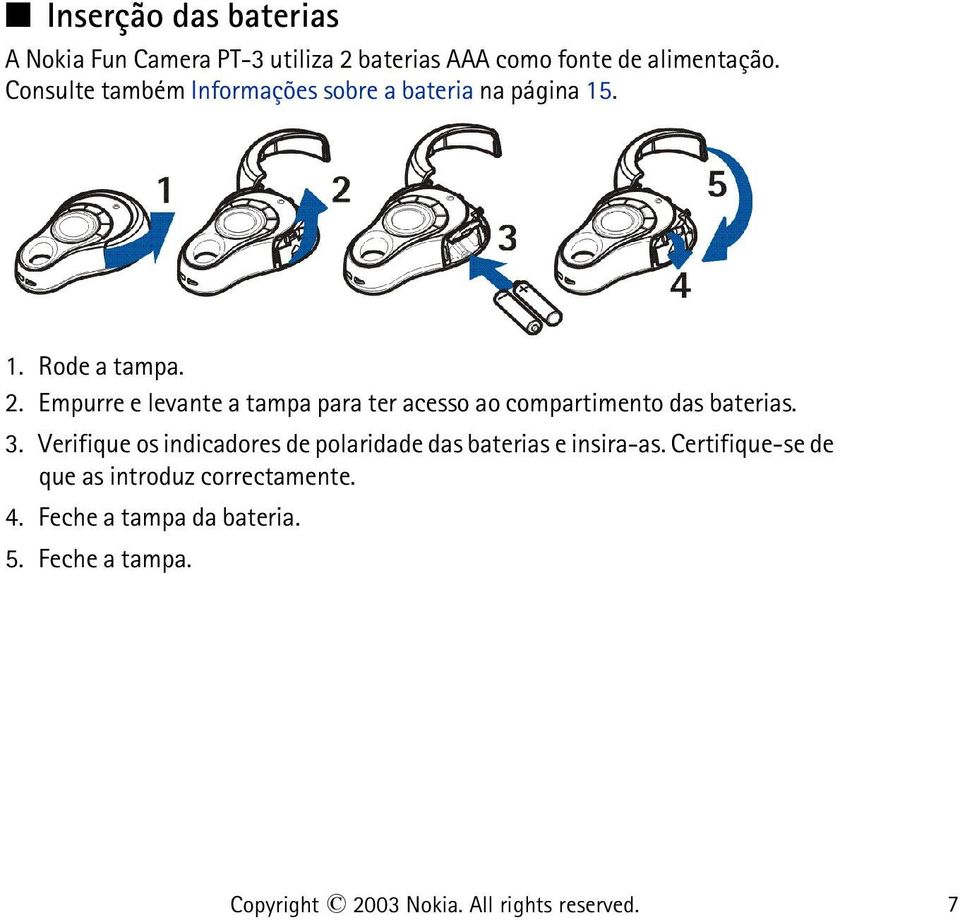 Empurre e levante a tampa para ter acesso ao compartimento das baterias. 3.