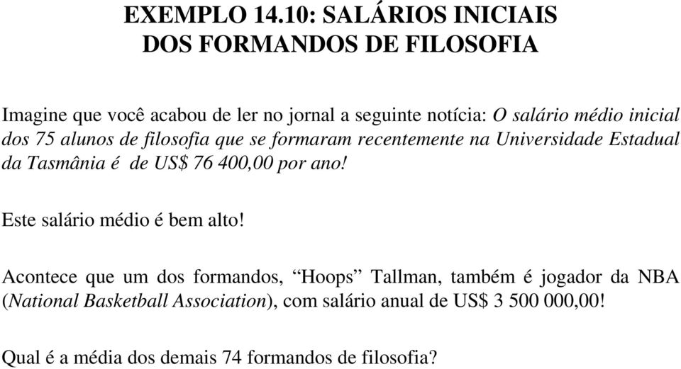 médio inicial dos 75 alunos de filosofia que se formaram recentemente na Universidade Estadual da Tasmânia é de US$ 76