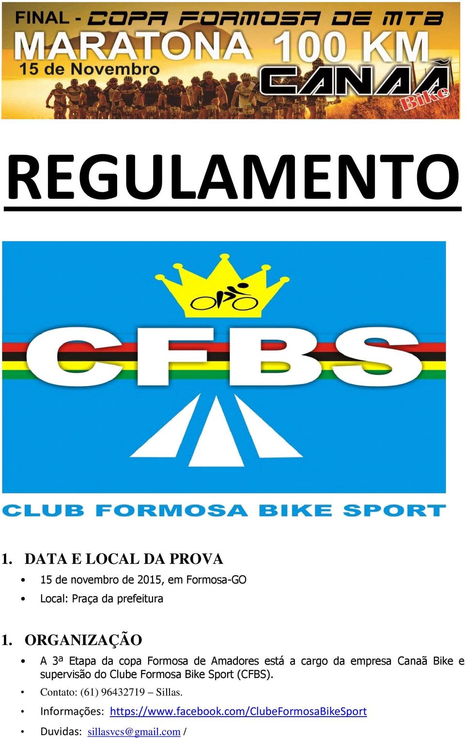 ORGANIZAÇÃO A 3ª Etapa da copa Formosa de Amadores está a cargo da empresa Canaã Bike e