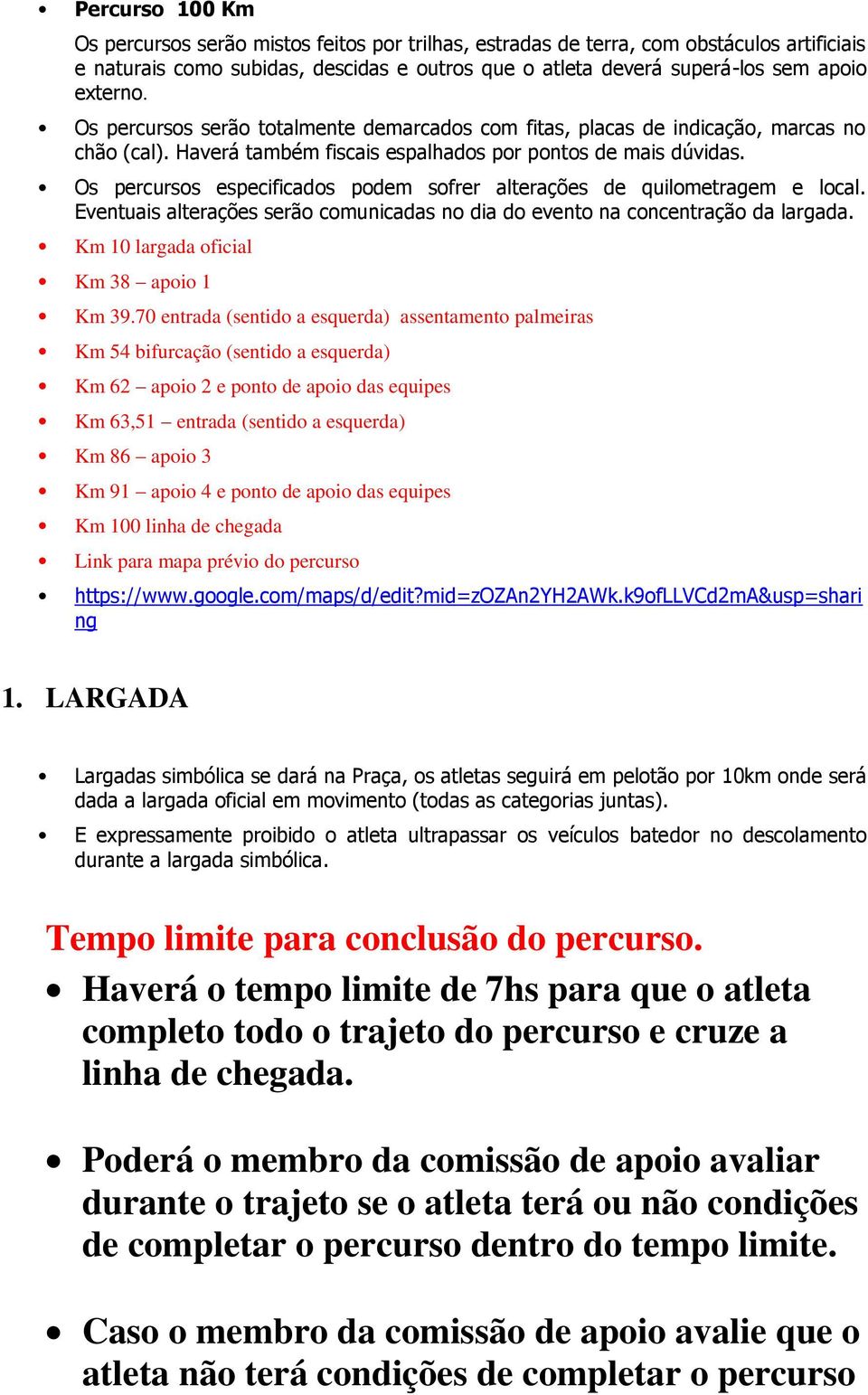 Os percursos especificados podem sofrer alterações de quilometragem e local. Eventuais alterações serão comunicadas no dia do evento na concentração da largada.