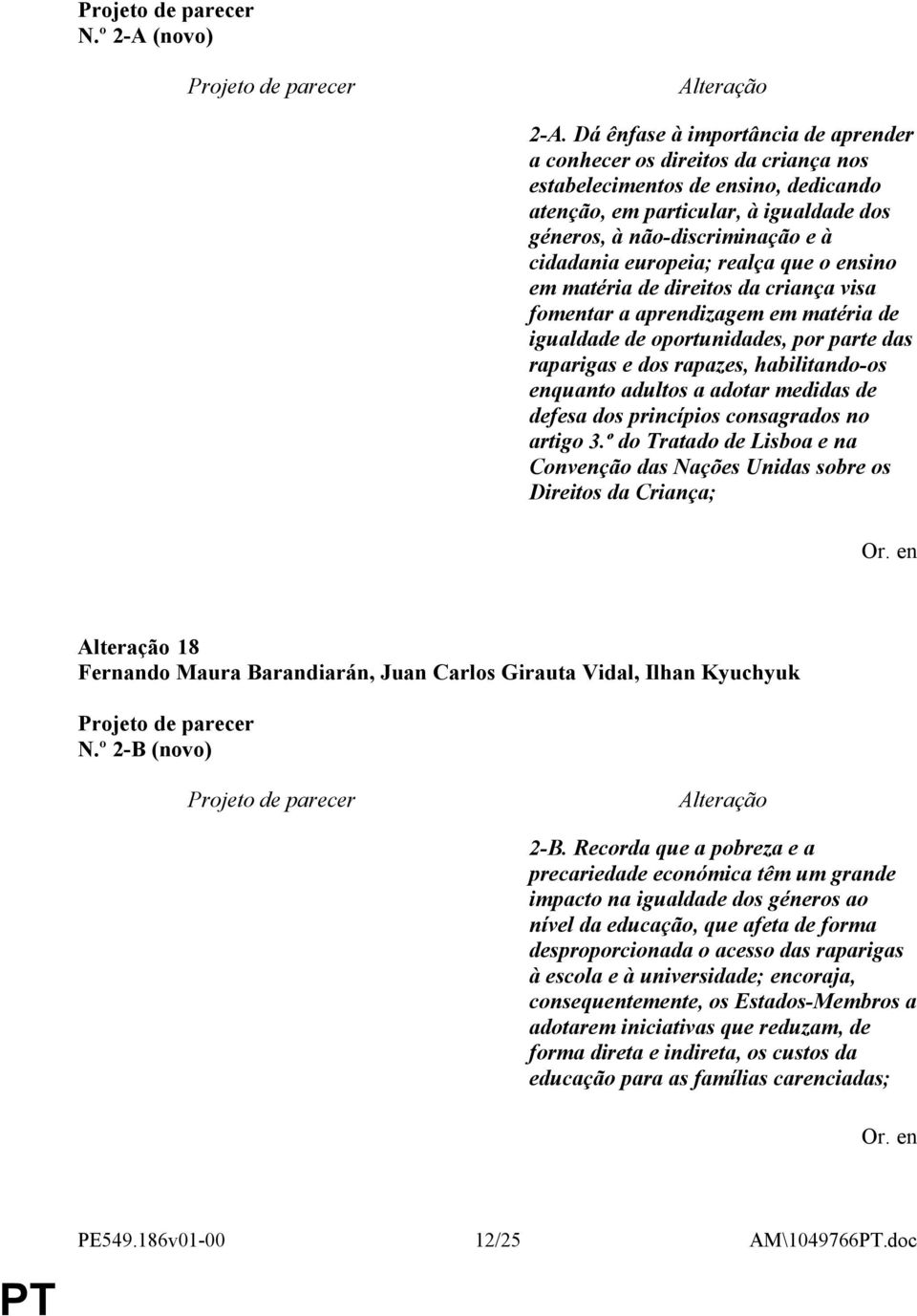 europeia; realça que o ensino em matéria de direitos da criança visa fomentar a aprendizagem em matéria de igualdade de oportunidades, por parte das raparigas e dos rapazes, habilitando-os enquanto