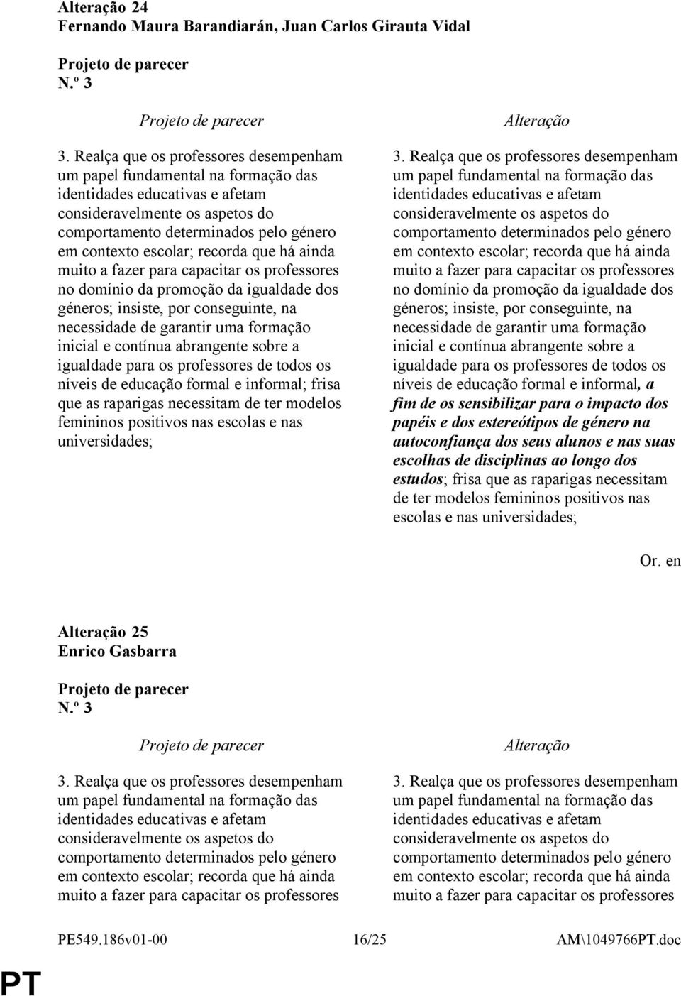 recorda que há ainda muito a fazer para capacitar os professores no domínio da promoção da igualdade dos géneros; insiste, por conseguinte, na necessidade de garantir uma formação inicial e contínua