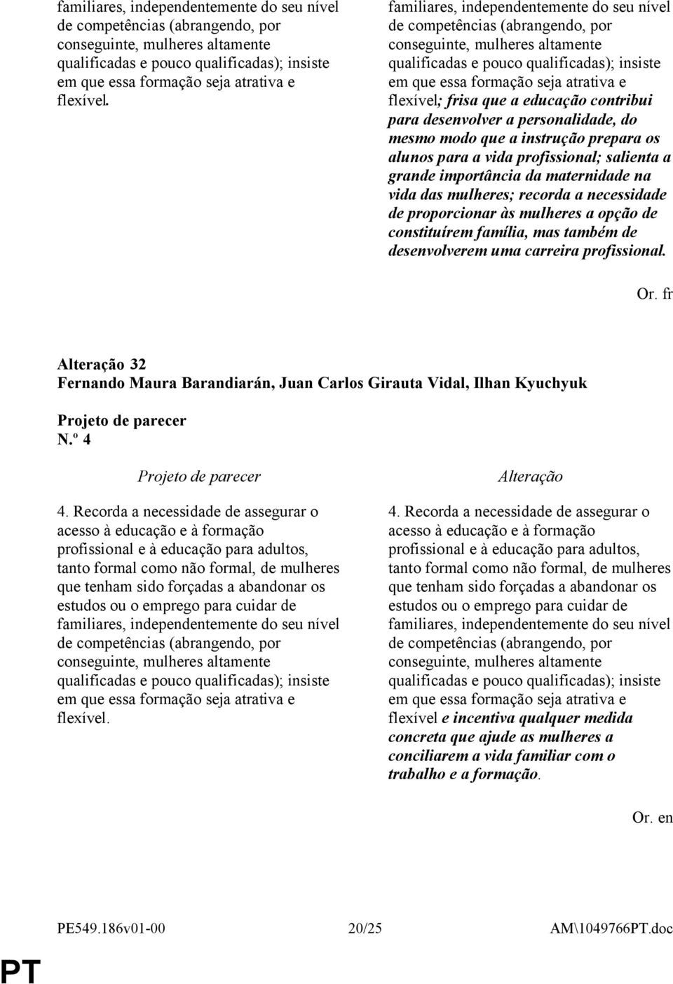 frisa que a educação contribui para desenvolver a personalidade, do mesmo modo que a instrução prepara os alunos para a vida profissional; salienta a grande importância da maternidade na vida das